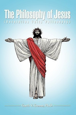 The Philosophy of Jesus(English, Hardcover, Greene Ph.D. Garth V.)