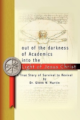 Out of the Darkness of Academics into the Light of Jesus Christ-(English, Paperback, Martin Glenn W.)