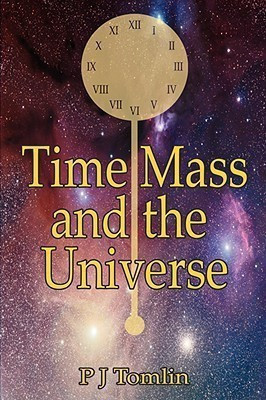Time Mass and the Universe(English, Paperback, Tomlin P.J.)