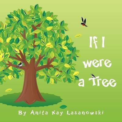If I Were a Tree(English, Paperback, Lasanowski Anita Kay)