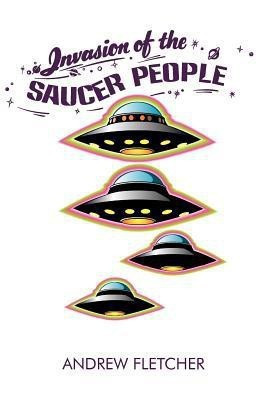 Invasion of the Saucer People(English, Paperback, Fletcher Andrew)