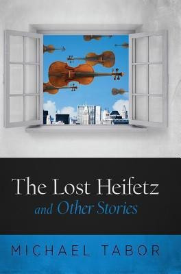 The Lost Heifetz and Other Stories(English, Hardcover, Tabor Michael)
