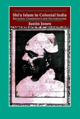 Shi'a Islam in Colonial India(English, Paperback, Jones Justin)