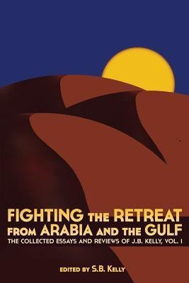 Fighting the Retreat from Arabia and the Gulf(English, Paperback, J. B. Kelly)