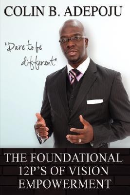 The Foundational 12 P's of Vision Empowerment(English, Paperback, Adepoju Colin B.)