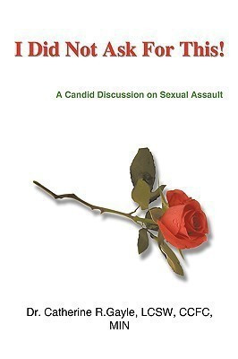 I Did Not Ask For This(English, Paperback, Gayle Dr.Catherine R.)