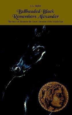 Bullheaded Black Remembers Alexander(English, Paperback, Taylor J.L.)