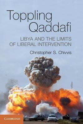 Toppling Qaddafi(English, Paperback, Chivvis Christopher S.)