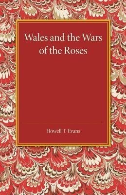 Wales and the Wars of the Roses(English, Paperback, Evans Howell T.)