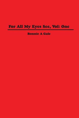 For All My Eyes See, Vol(English, Paperback, Gale Bonnie A.)