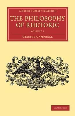 The Philosophy of Rhetoric: Volume 1(English, Paperback, Campbell George)