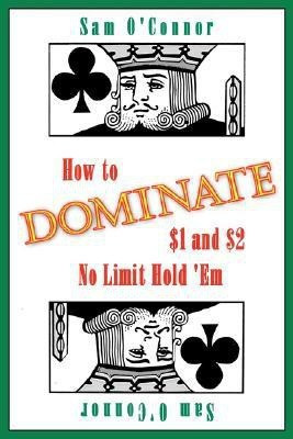 How to Dominate $1 and $2 No Limit Hold 'Em(English, Paperback, O'Connor Sam)