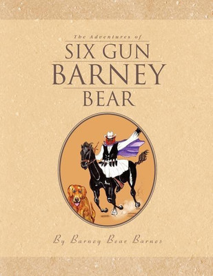 The Adventures of Six Gun Barney Bear(English, Paperback, Barnes Barney Bear)