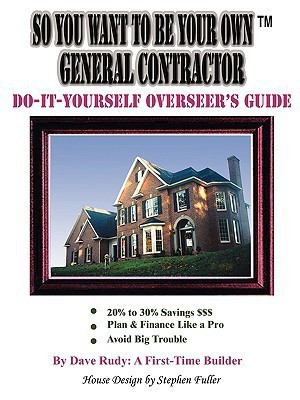 So You Want To Be Your Own General Contractor(English, Paperback, Rudy: A First-Time Builder Dave)