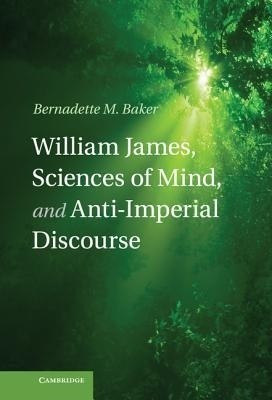 William James, Sciences of Mind, and Anti-Imperial Discourse(English, Hardcover, Baker Bernadette M.)