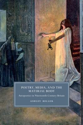 Poetry, Media, and the Material Body(English, Hardcover, Miller Ashley)