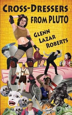 Cross-Dressers from Pluto(English, Paperback, Roberts Glenn Lazar)