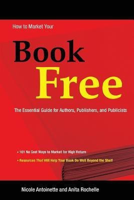 How to Market Your Book Free(English, Paperback, Antoinette Nicole)