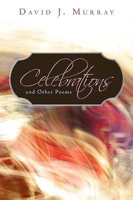 Celebrations and Other Poems(English, Hardcover, David J Murray)