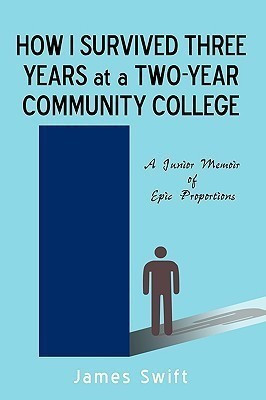 How I Survived Three Years at a Two-Year Community College(English, Paperback, James Swift Swift)