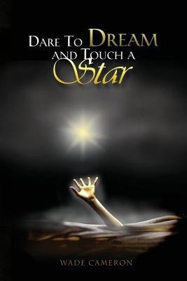 Dare To Dream and Touch A Star(English, Paperback, Cameron Wade)