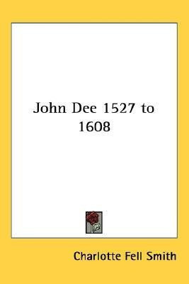 John Dee 1527 to 1608(English, Paperback, Smith Charlotte Fell)