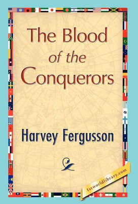 The Blood of the Conquerors(English, Hardcover, Harvey Fergusson Fergusson)