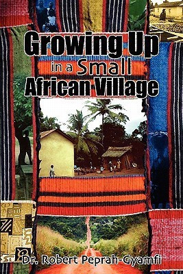 Growing Up in A Small African Village(English, Paperback, Peprah-Gyamfi Robert)