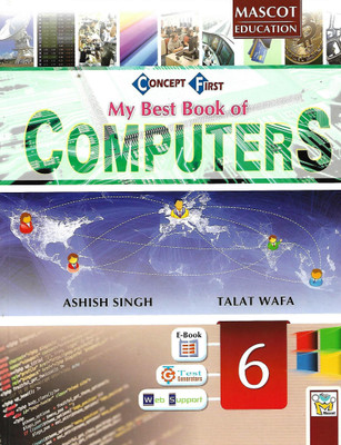 MASCOT EDUCATION CONCEPT FIRST MY BEST BOOK OF COMPUTERS CLASS 6(English, Paperback, ASHISH SINGH, TALAT WAFA)