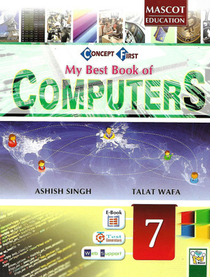 MASCOT EDUCATION CONCEPT FIRST MY BEST BOOK OF COMPUTERS CLASS 7(English, Paperback, ASHISH SINGH TALAT WAFA)
