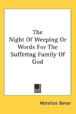 The Night Of Weeping Or Words For The Suffering Family Of God(English, Paperback, Bonar Horatius)