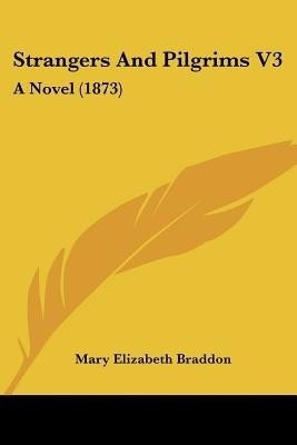 Strangers And Pilgrims V3(English, Paperback, Braddon Mary Elizabeth)