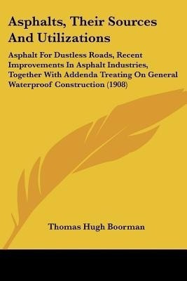 Asphalts, Their Sources And Utilizations(English, Paperback, Boorman Thomas Hugh)