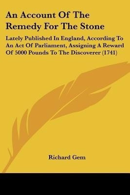 An Account Of The Remedy For The Stone(English, Paperback, Gem Richard)