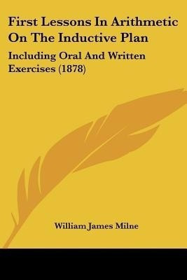 First Lessons In Arithmetic On The Inductive Plan(English, Paperback, Milne William James)