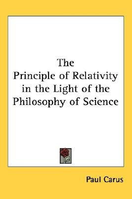 The Principle of Relativity in the Light of the Philosophy of Science(English, Paperback, Carus Paul)