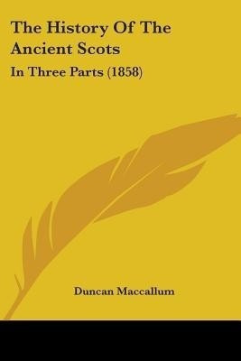 The History Of The Ancient Scots(English, Paperback, Maccallum Duncan)