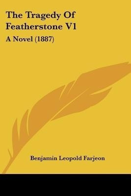 The Tragedy Of Featherstone V1(English, Paperback, Farjeon Benjamin Leopold)