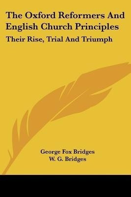 The Oxford Reformers And English Church Principles(English, Paperback, Bridges George Fox)
