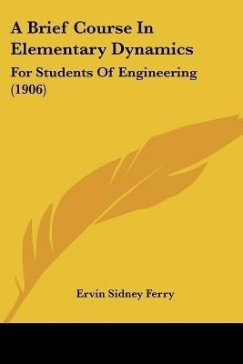 A Brief Course In Elementary Dynamics(English, Paperback, Ferry Ervin Sidney)