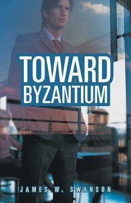 Toward Byzantium(English, Paperback, Swanson James W)