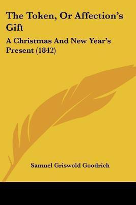 The Token, Or Affection's Gift(English, Paperback, unknown)