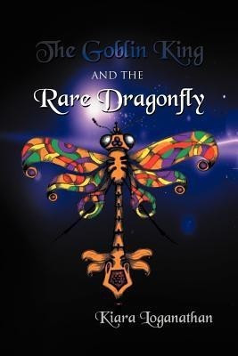 The Goblin King and the Rare Dragonfly(English, Paperback, Loganathan Kiara)
