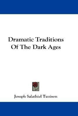Dramatic Traditions Of The Dark Ages(English, Paperback, Tunison Joseph Salathiel)