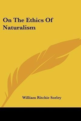 On The Ethics Of Naturalism(English, Paperback, Sorley William Ritchie)