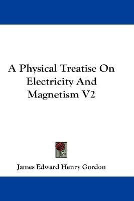 A Physical Treatise On Electricity And Magnetism V2(English, Paperback, Gordon James Edward Henry)