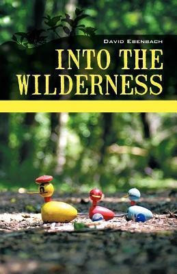 Into the Wilderness(English, Paperback, Ebenbach David Harris)