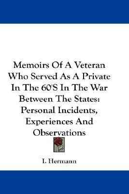 Memoirs Of A Veteran Who Served As A Private In The 60'S In The War Between The States(English, Paperback, Hermann I)