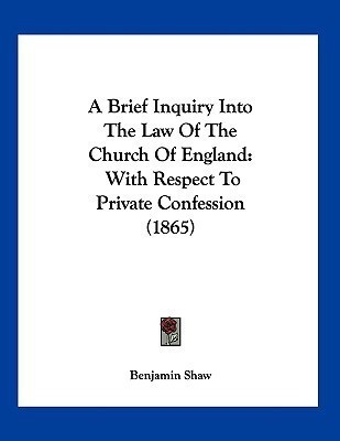 A Brief Inquiry Into The Law Of The Church Of England(English, Paperback, Shaw Benjamin Reverend)