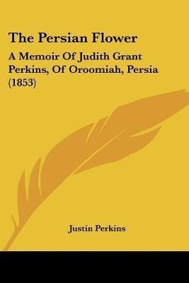 The Persian Flower(English, Paperback, Perkins Justin)